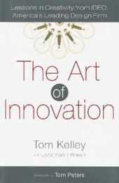 The Art of Innovation: Lessons in Creativity from IDEO America's Leading Design Firm