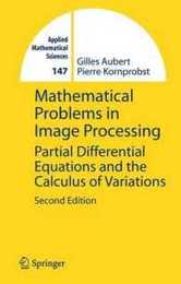 Mathematical Problems in Image Processing: Partial Differential Equations and the Calculus of Variations (Applied Mathematical Sciences 147)