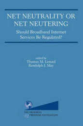 Net Neutrality or Net Neutering: Should Broadband Internet Services Be Regulated