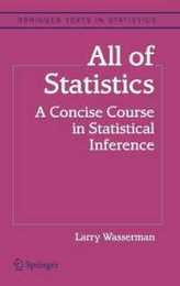 All of Statistics: A Concise Course in Statistical Inference (Springer Texts in Statistics)