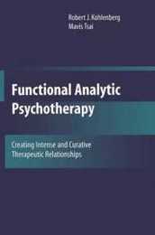 Functional Analytic Psychotherapy: Creating Intense and Curative Therapeutic Relationships
