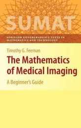 The Mathematics of Medical Imaging: A Beginner’s Guide (Springer Undergraduate Texts in Mathematics and Technology)