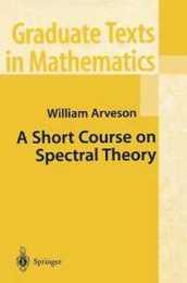 A Short Course on Spectral Theory (Graduate Texts in Mathematics 209)