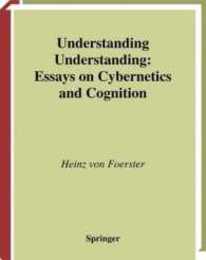 Understanding Understanding: Essays on Cybernetics and Cognition
