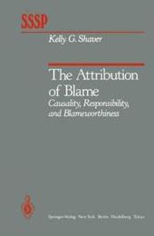 The Attribution of Blame: Causality Responsibility and Blameworthiness (Springer Series in Social Psychology)