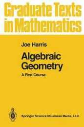 Algebraic Geometry: A First Course (Graduate Texts in Mathematics 133)
