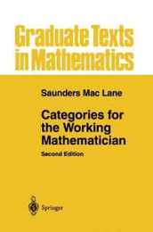 Categories for the Working Mathematician (Graduate Texts in Mathematics 5)
