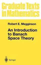 An Introduction to Banach Space Theory (Graduate Texts in Mathematics 183)