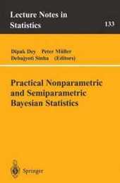Practical Nonparametric and Semiparametric Bayesian Statistics (Lecture Notes in Statistics 133)