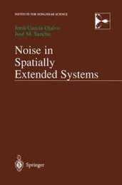 Noise in Spatially Extended Systems (Institute for Nonlinear Science)
