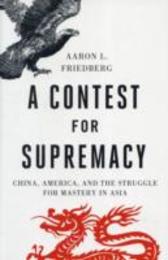 A Contest for Supremacy: China America and the Struggle for Mastery in Asia