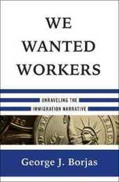 We Wanted Workers: Unraveling the Immigration Narrative
