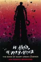 Be Afraid Be Very Afraid: The Book of Scary Urban Legends