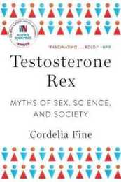 Testosterone Rex: Myths of Sex Science and Society