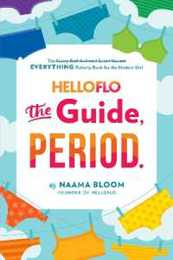 HelloFlo: The Guide Period.: The Everything Puberty Book for the Modern Girl