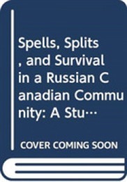 Spells Splits and Survival in a Russian Canadian Community: A Study of Russian Organizations in the Greater Vancouver Area (IMMIGRANT COMMUNITIES AND ETHNIC MINORITIES IN THE UNITED STATES AND CANADA)