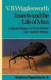 Insects and the Life of Man: Collected Essays On Pure Science And Applied Biology (Science Paperbacks)