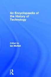 An Encyclopedia of the History of Technology (Routledge Companion Encyclopedias)