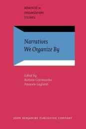 Narratives We Organize By (Advances in Organization Studies)