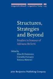 Structures Strategies and Beyond: Studies in Honour of Adriana Belletti (Linguistik Aktuell/Linguistics Today 223)