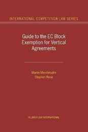 Guide to the Ec Block Exemption for Vertical Agreements (International Competition Law Series V. 4)