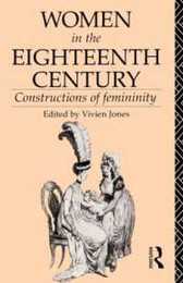 Women in the Eighteenth Century: Constructions of Femininity (World and Word)