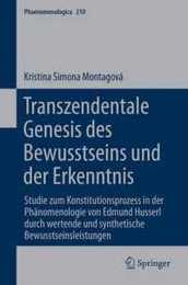 Transzendentale Genesis des Bewusstseins und der Erkenntnis: Studie zum Konstitutionsprozess in der Phaenomenologie von Edmund Husserl durch wertende und synthetische Bewusstseinsleistungen (Phaenomenologica 210)