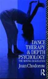 Dance Therapy and Depth Psychology: The Moving Imagination