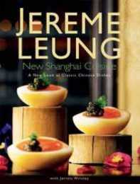 New Shanghai Cuisine: A New Look At Classic Chinese Dishes