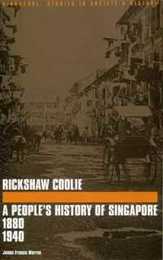 Rickshaw Coolie: A People's History of Singapore 1880 1940