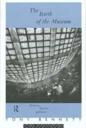 The Birth of the Museum: History Theory Politics (Culture: Policy and Politics)