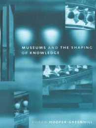 Museums and the Shaping of Knowledge (Heritage: Care-preservation-management)