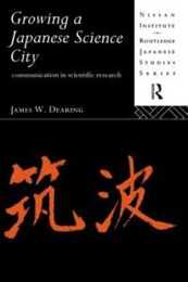 Growing a Japanese Science City: Communication in Scientific Research (Nissan Institute/Routledge Japanese Studies)