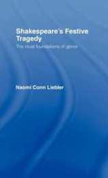 Shakespeare's Festive Tragedy: The Ritual Foundations of Genre