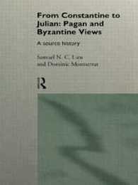 From Constantine to Julian: Pagan and Byzantine Views: A Source History