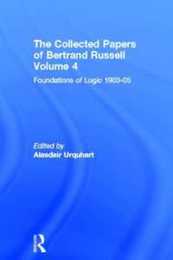 The Collected Papers of Bertrand Russell Volume 4: Foundations of Logic 1903-05