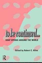 To Be Continued...: Soap Operas Around the World (Comedia)