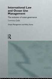 International Law and Ocean Use Management: The evolution of ocean governance (Routledge Advances in Maritime Research)