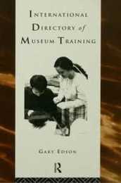 International Directory of Museum Training: Programs and practices of the museum profession (Heritage: Care-Preservation-Management)