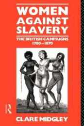 Women Against Slavery: The British Campaigns 1780-1870