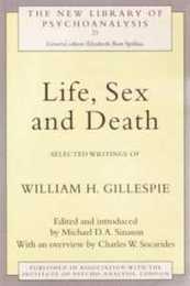 Life Sex and Death: Selected Writings of William Gillespie (The New Library of Psychoanalysis)