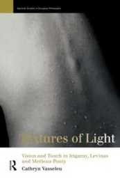 Textures of Light: Vision and Touch in Irigaray Levinas and Merleau Ponty (Warwick Studies in European Philosophy)