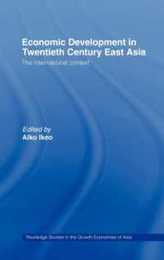 Economic Development in Twentieth-Century East Asia: The International Context (Routledge Studies in the Growth Economies of Asia)