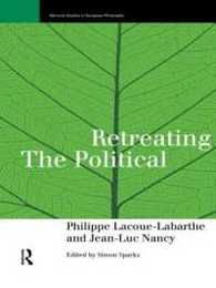 Retreating the Political (Warwick Studies in European Philosophy)
