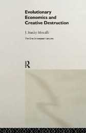 Evolutionary Economics and Creative Destruction (The Graz Schumpeter Lectures)