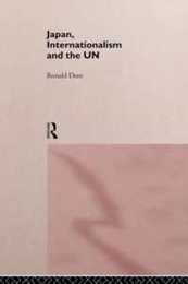 Japan Internationalism and the UN (Nissan Institute/Routledge Japanese Studies)