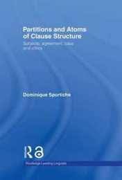Partitions and Atoms of Clause Structure: Subjects Agreement Case and Clitics (Routledge Leading Linguists)