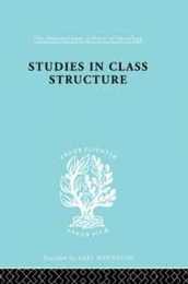 Studies Class Struct Ils 121 (International Library of Sociology)