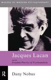 Jacques Lacan and the Freudian Practice of Psychoanalysis (Makers of Modern Psychotherapy)