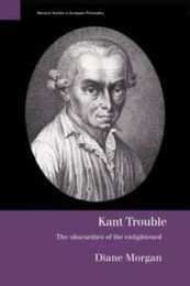 Kant Trouble: Obscurities of the Enlightened (Warwick Studies in European Philosophy)